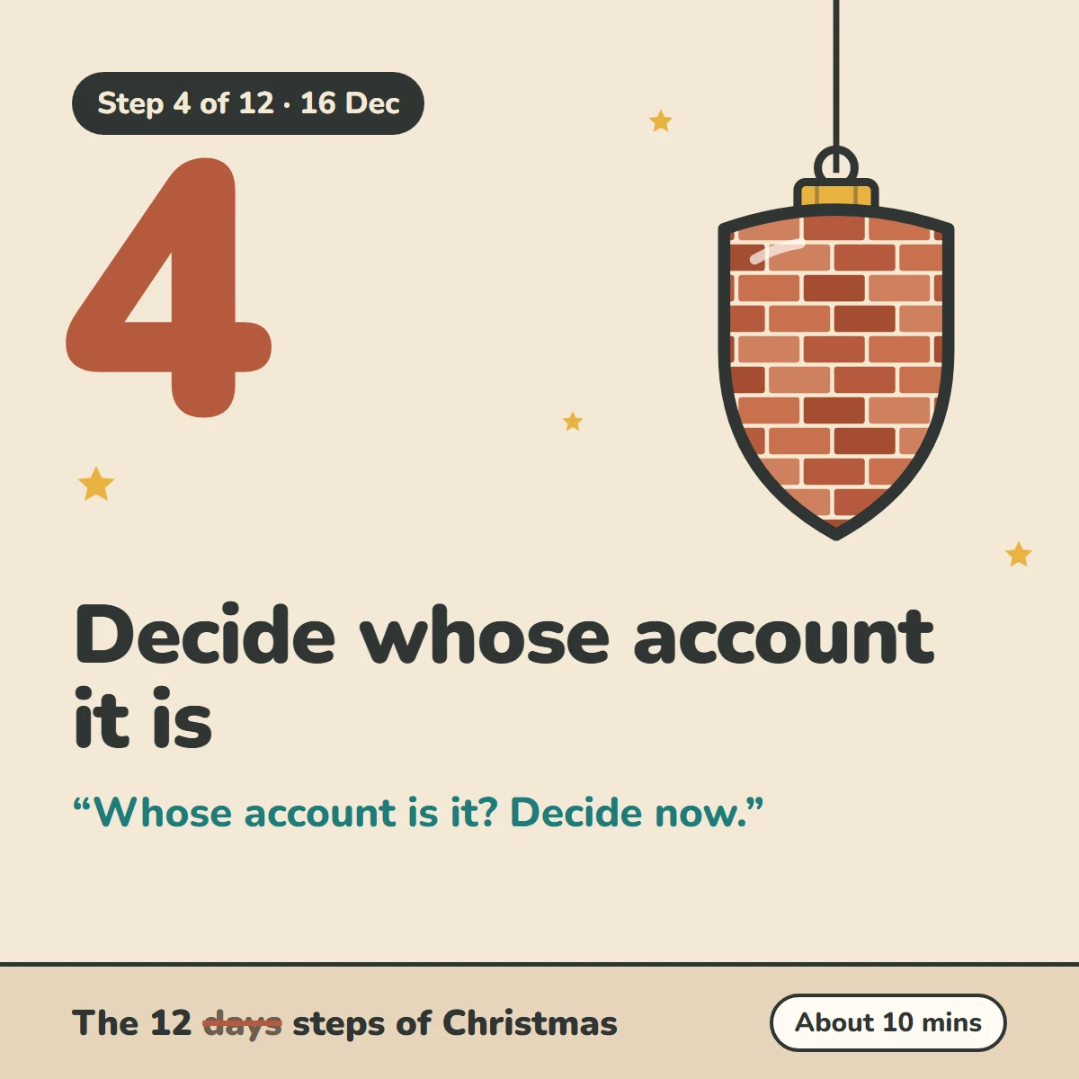Step 4 of 12, 16 Dec: Decide whose account it is. Whose account is it? Decide now. The 12 steps of Christmas, about 10 mins.