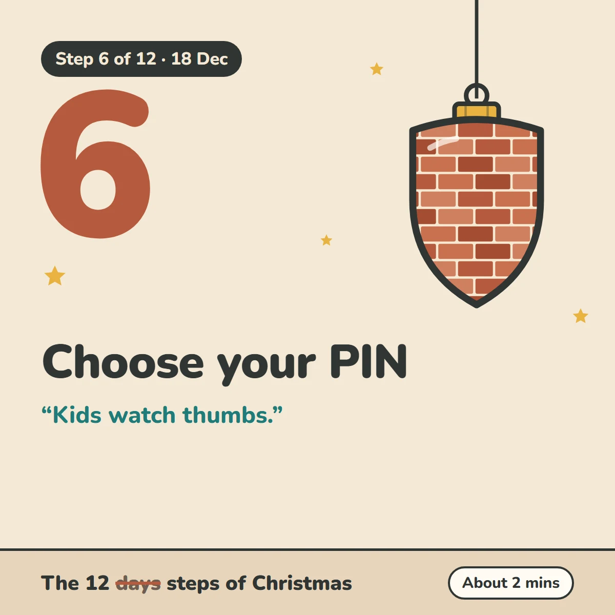 Step 6 of 12, 18 Dec: Choose your PIN. Kids watch thumbs. The 12 steps of Christmas, about 2 mins.